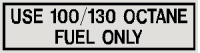 “USE 100/130 OCTANE FUEL ONLY FUEL” STICKER